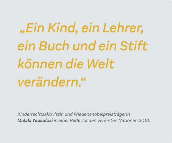 „Ein Kind, ein Lehrer, ein Buch und ein Stift können die Welt verändern.“