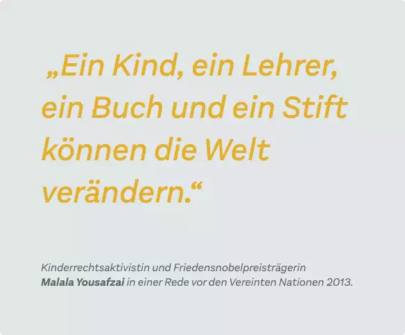 „Ein Kind, ein Lehrer, ein Buch und ein Stift können die Welt verändern.“